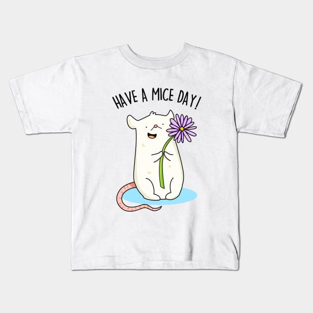 Have A Mice Day Cute Nice Day Mouse Pun Kids T-Shirt by punnybone